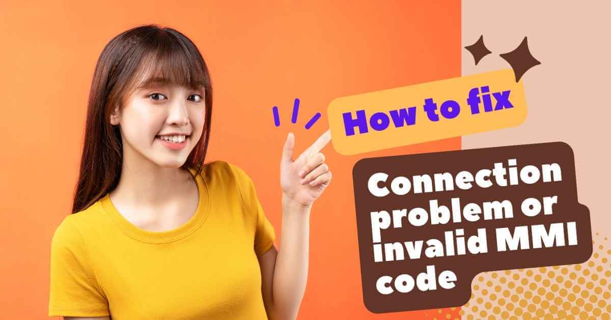 How to fix “Connection problem or invalid MMI code”