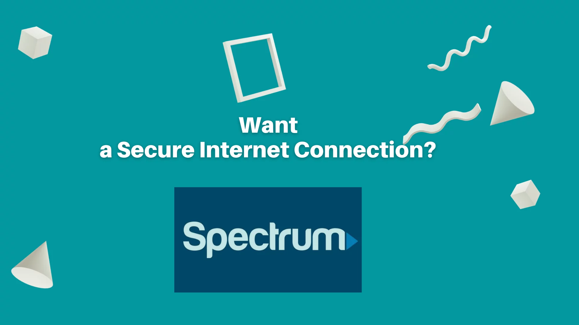 Want a Secure Internet Connection? Spectrum Internet Is the Answer!