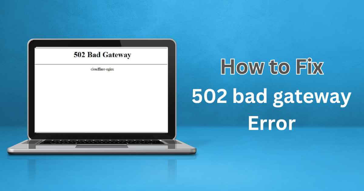 What is 502 bad gateway error and how to solve it?