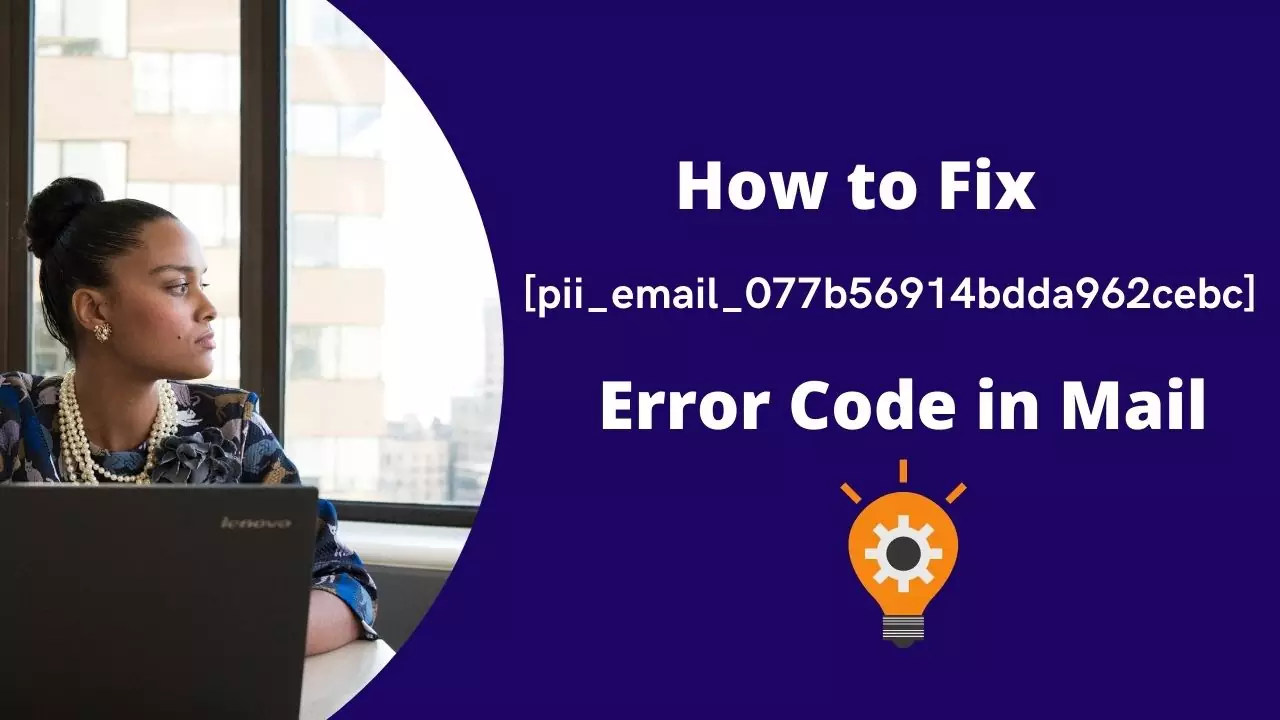 How to Fix [pii_email_077b56914bdda962cebc] Error Code in Mail