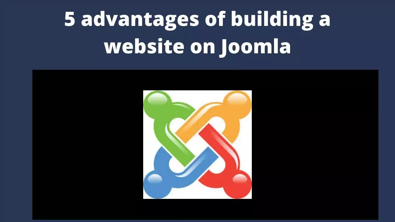 5 advantages of building a website on Joomla