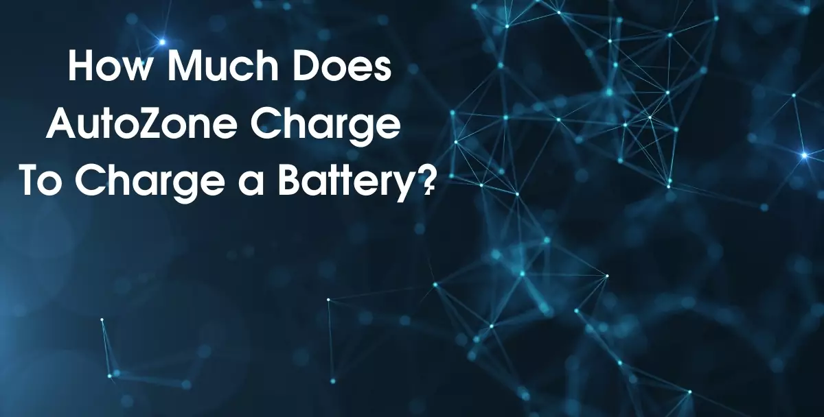How Much Does AutoZone Charge To Charge a Battery?