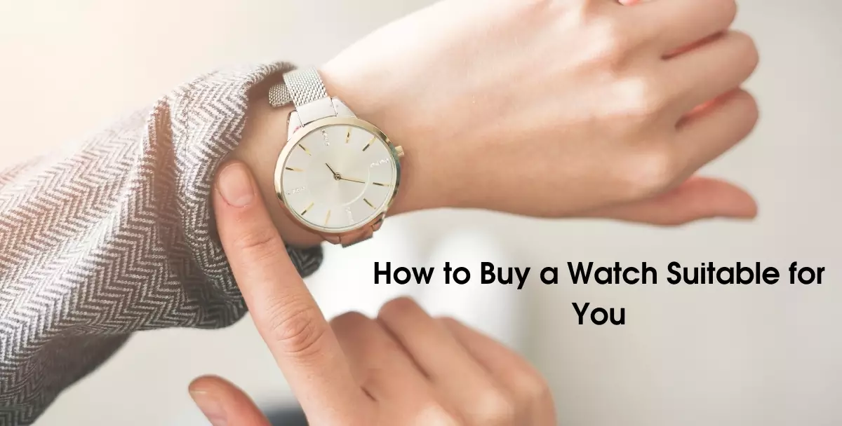 How to Buy a Watch Suitable for You