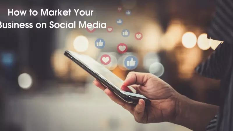 How to Market Your Business on Social Media