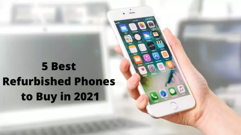 5 Best Refurbished Phones to Buy in 2021