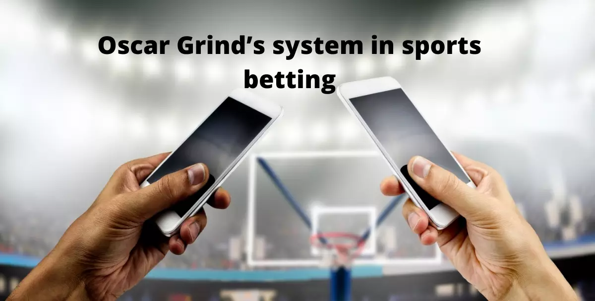 Oscar Grind’s system in sports betting