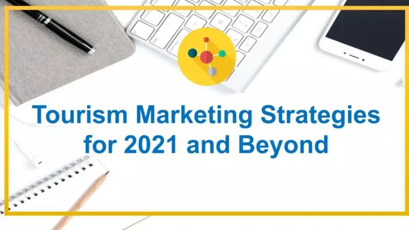Tourism Marketing Strategies for 2021 and Beyond