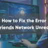 How to Fix the Steam Friends Network Unreachable Error (1)