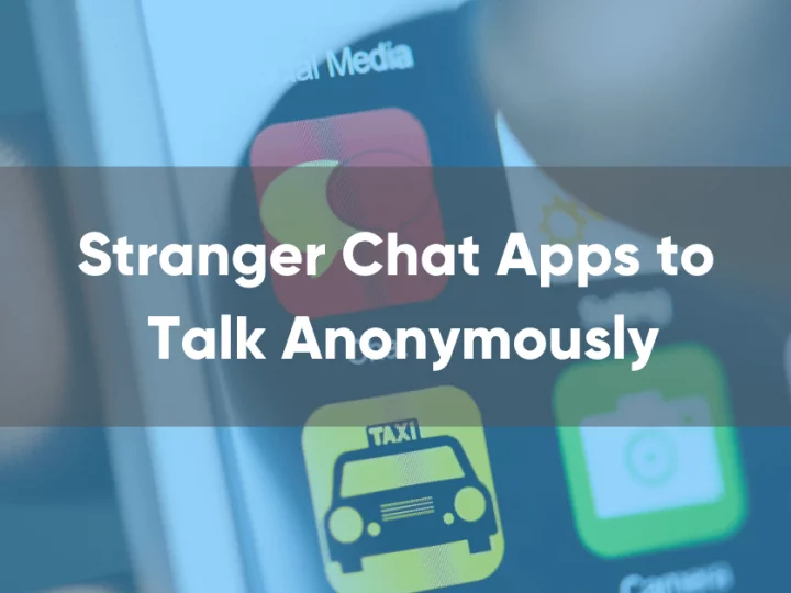 Top Stranger Chat Apps to Talk Anonymously in 2022