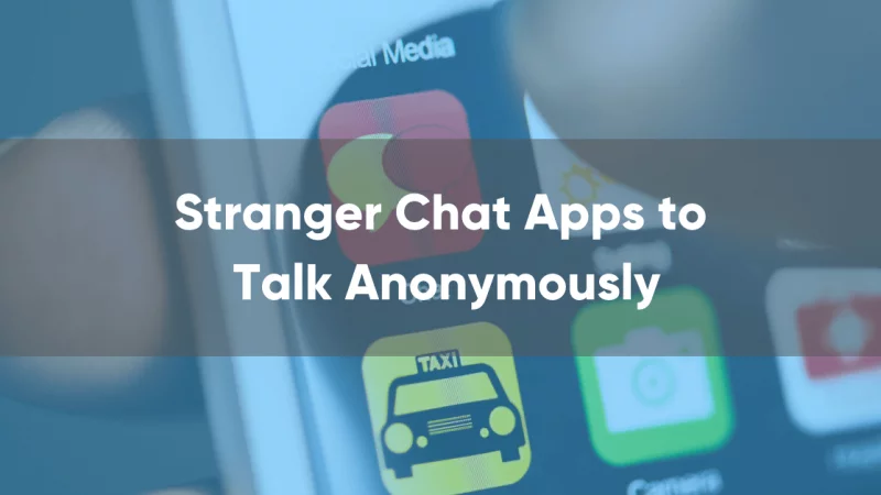 Top Stranger Chat Apps to Talk Anonymously in 2022