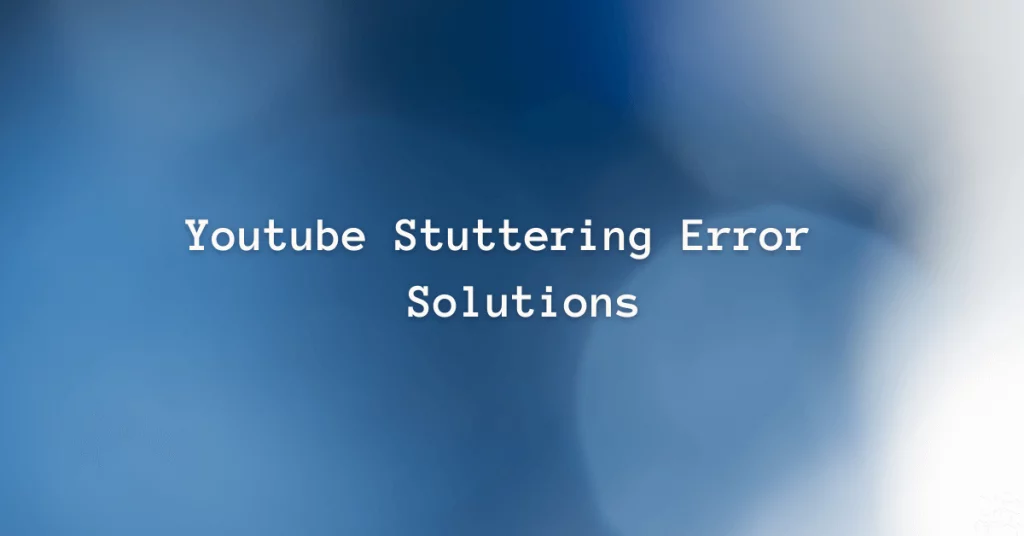 YouTube Stuttering Error Solutions