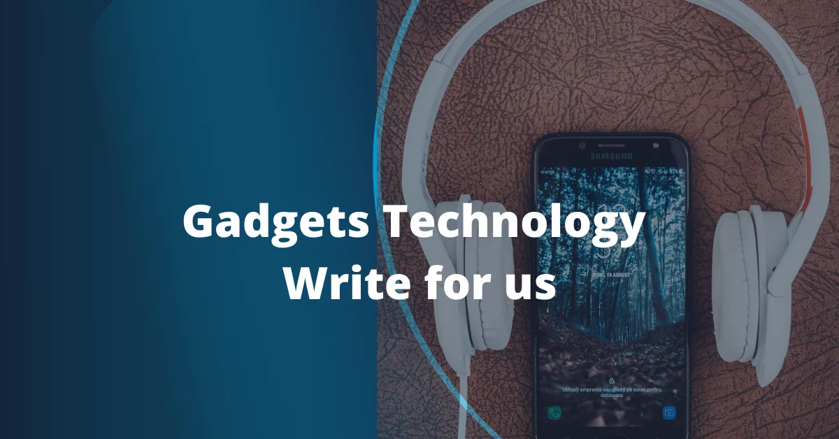 Gadgets Technology Write for us (1)