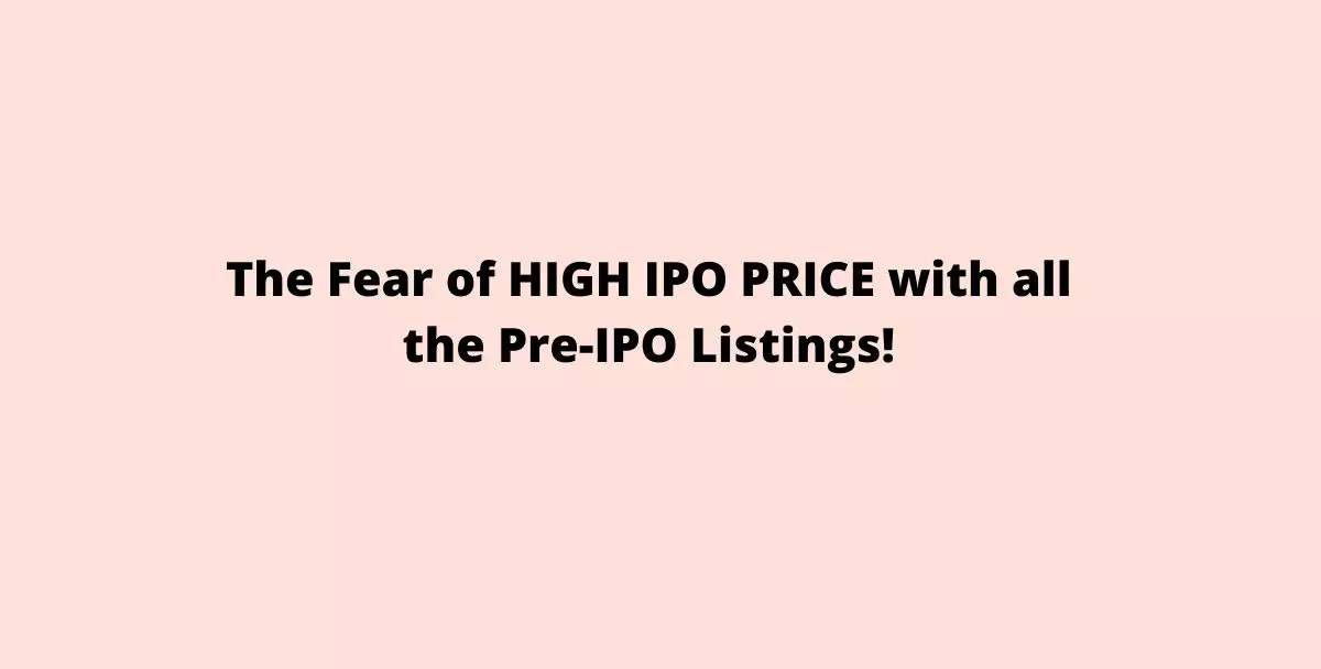 The Fear of HIGH IPO PRICE with all the Pre-IPO Listings!