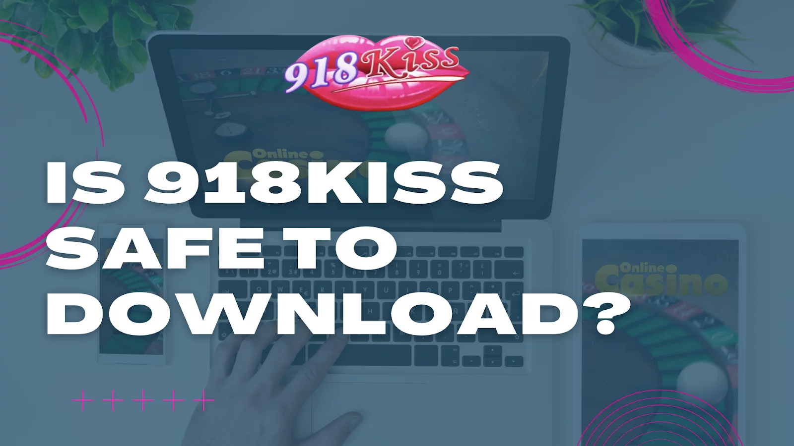 Is 918kiss Safe To Download?