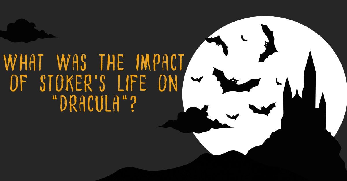 What was the impact of Stoker’s life on “Dracula”?