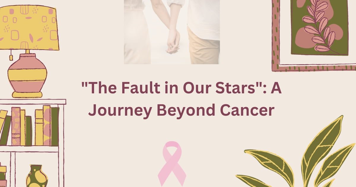 “The Fault in Our Stars”: A Journey Beyond Cancer