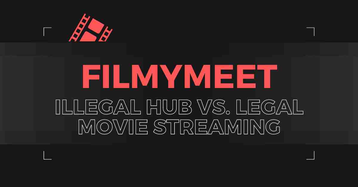“FilmyMeet: Illegal Hub vs. Legal Movie Streaming”