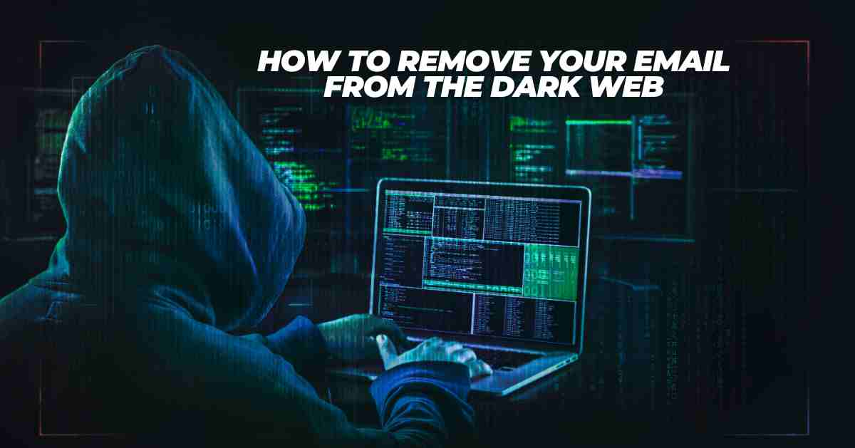 “How to Remove Your Email from the Dark Web”