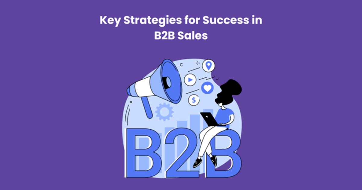 Key Strategies for Success in B2B Sales