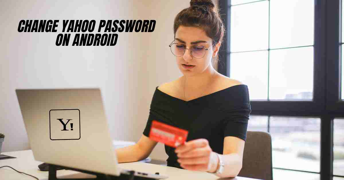 “How to change Yahoo password on Android?”