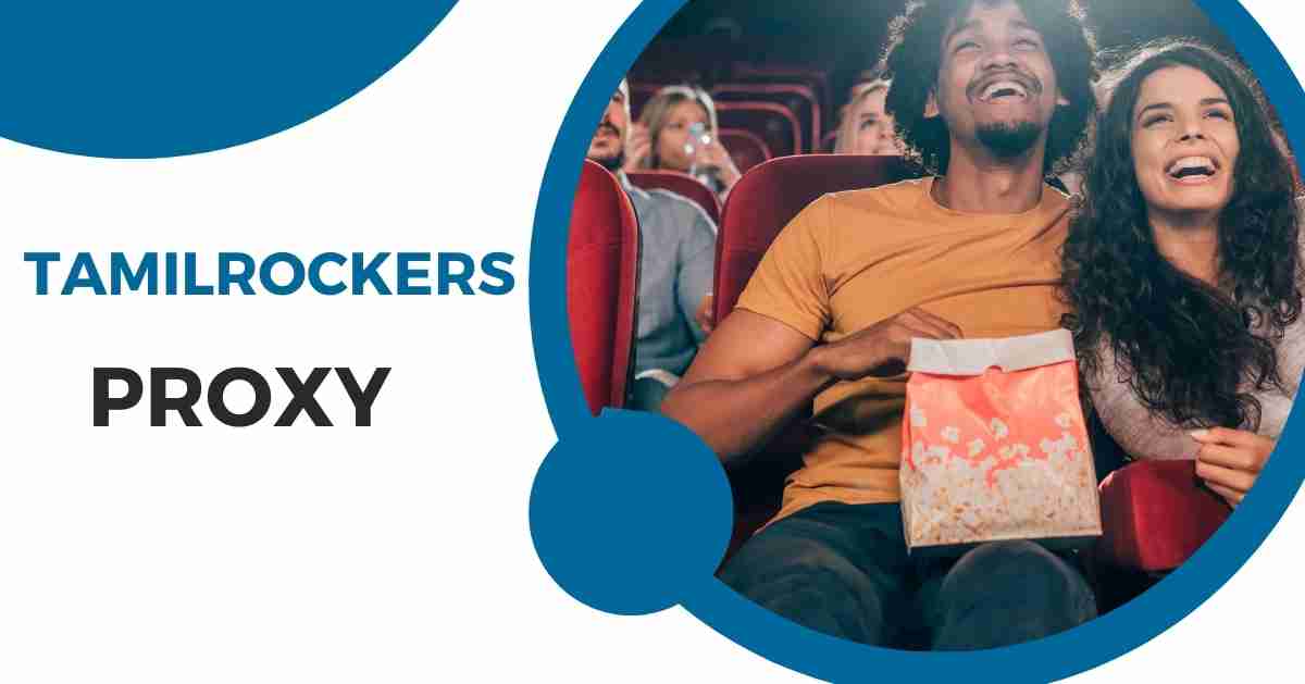TamilRockers Proxy: Unblock Latest List and Its Top Alternatives